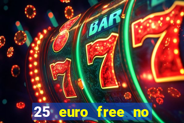 25 euro free no deposit casino