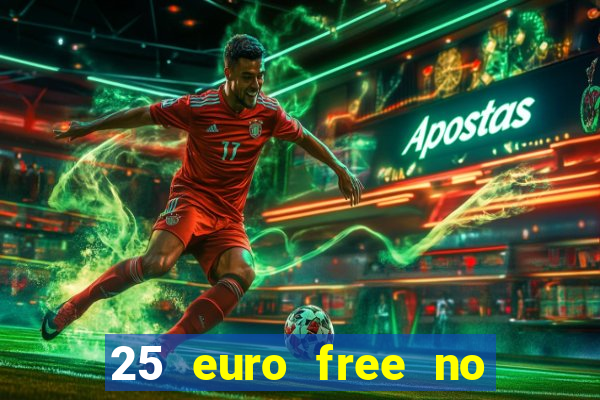 25 euro free no deposit casino