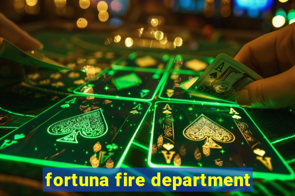 fortuna fire department