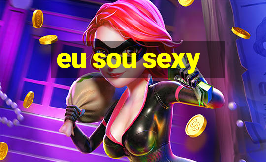 eu sou sexy