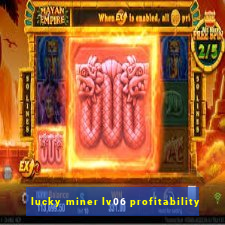 lucky miner lv06 profitability