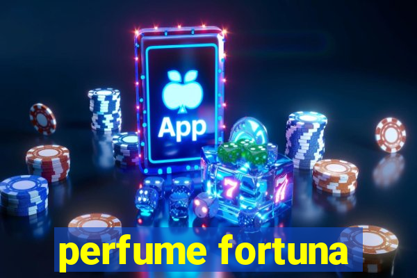 perfume fortuna