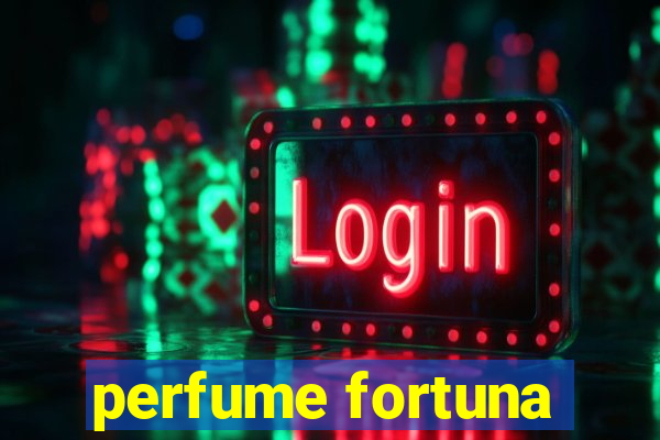 perfume fortuna