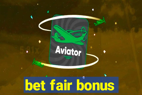 bet fair bonus