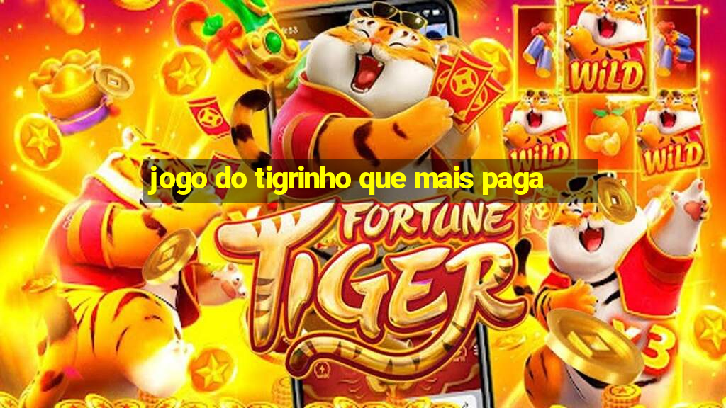 jogo do tigrinho que mais paga