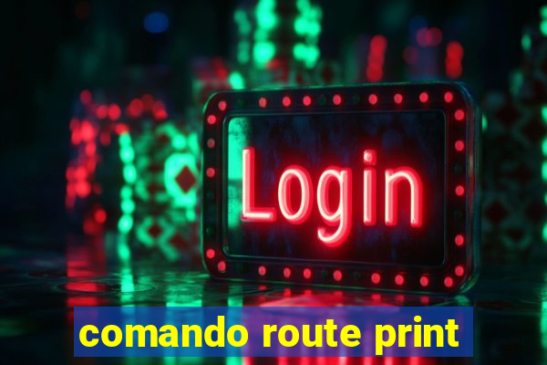 comando route print