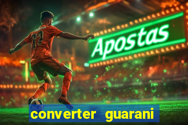 converter guarani em real