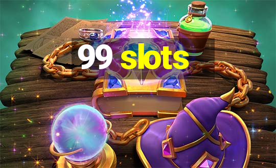 99 slots