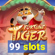 99 slots