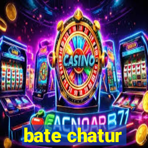 bate chatur