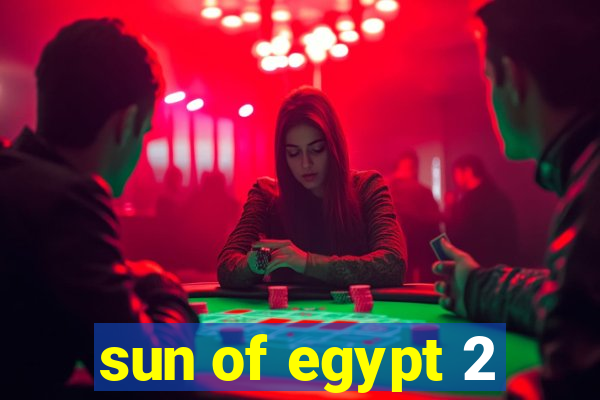 sun of egypt 2