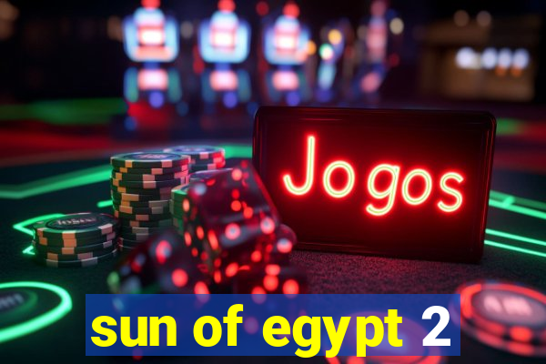 sun of egypt 2