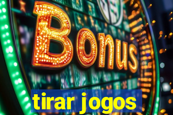 tirar jogos