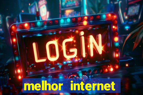 melhor internet para jogos online