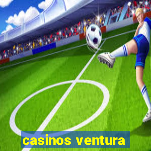 casinos ventura