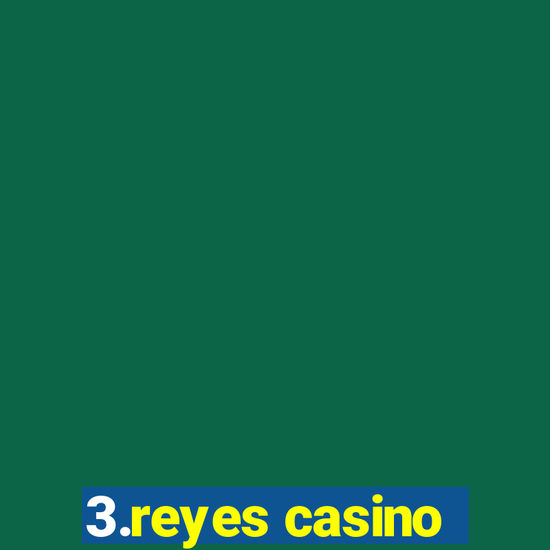 3.reyes casino