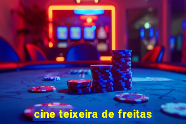 cine teixeira de freitas