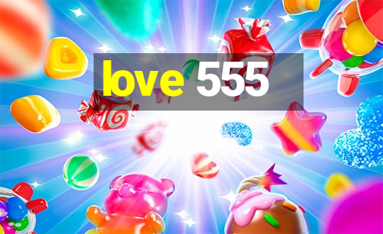 love 555