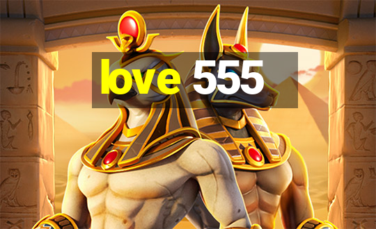 love 555