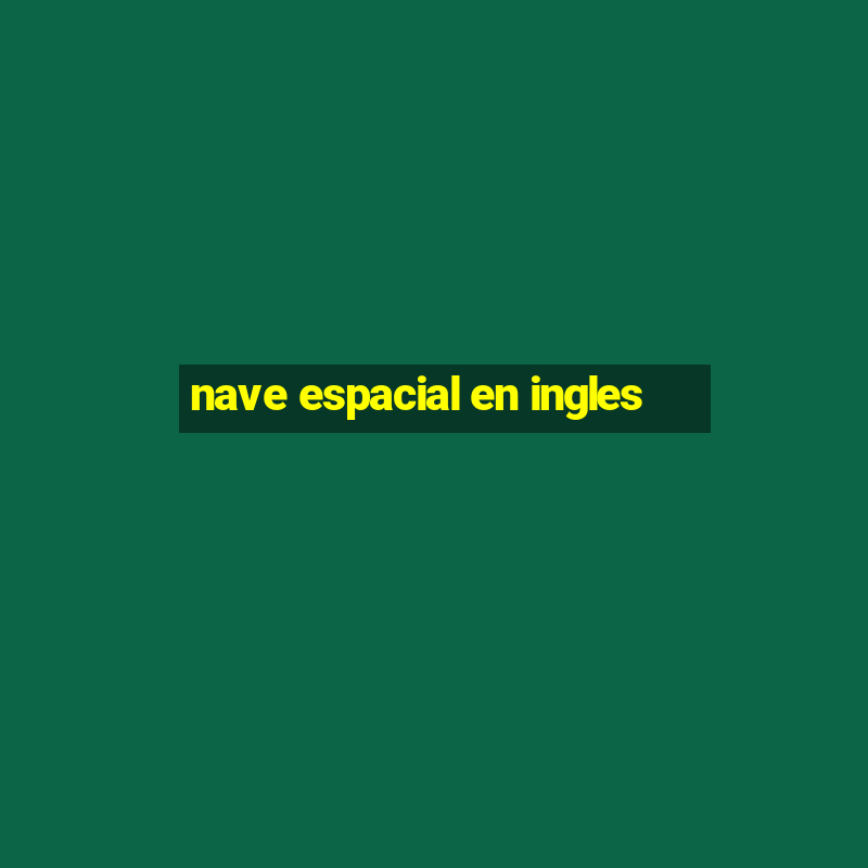 nave espacial en ingles