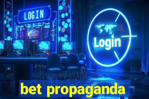 bet propaganda