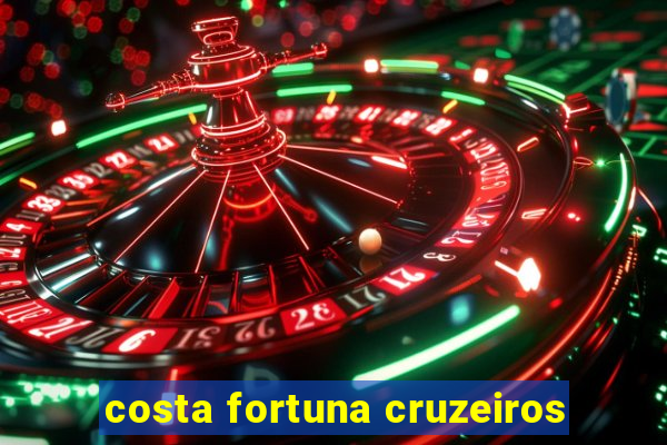 costa fortuna cruzeiros