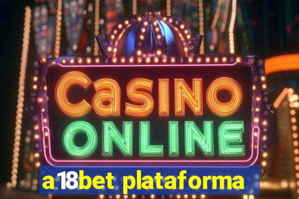 a18bet plataforma