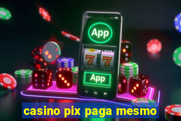 casino pix paga mesmo