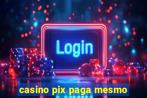 casino pix paga mesmo