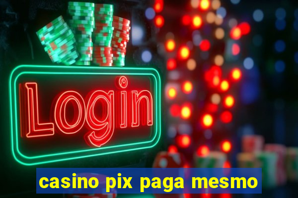 casino pix paga mesmo