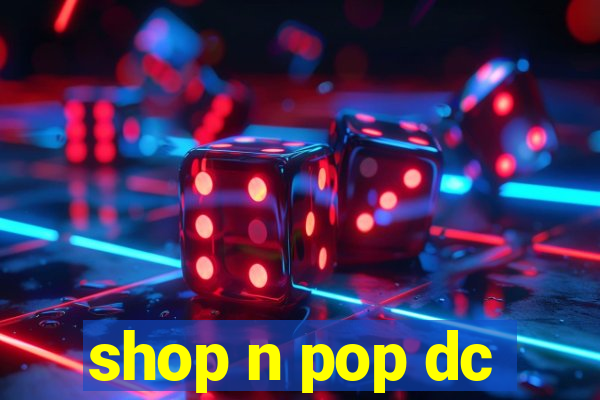 shop n pop dc