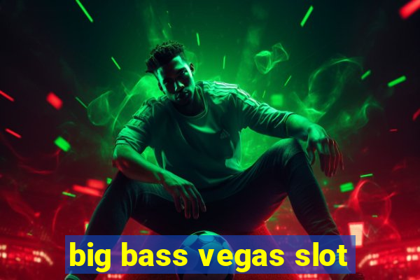 big bass vegas slot