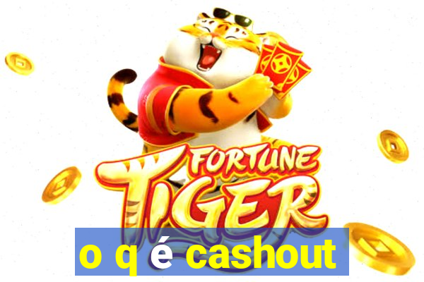 o q é cashout