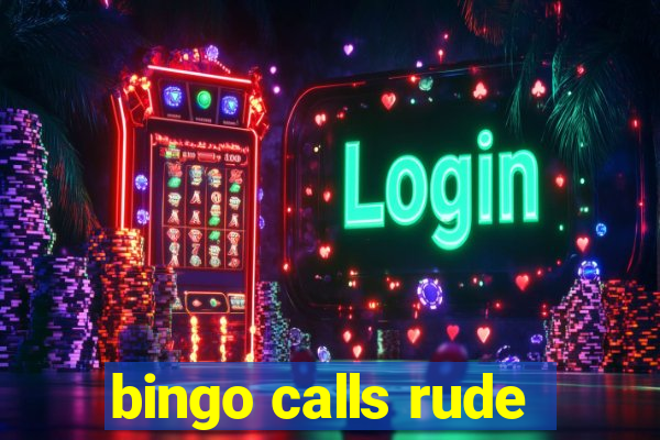 bingo calls rude