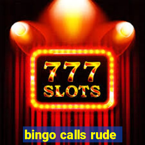 bingo calls rude