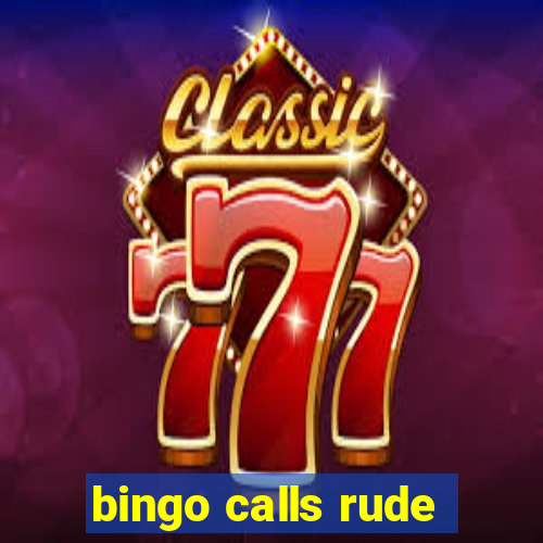 bingo calls rude