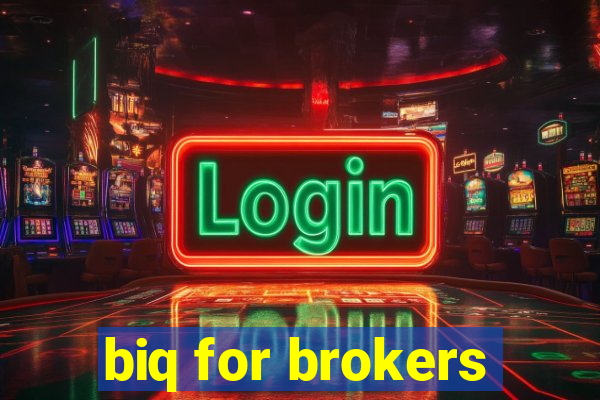 biq for brokers