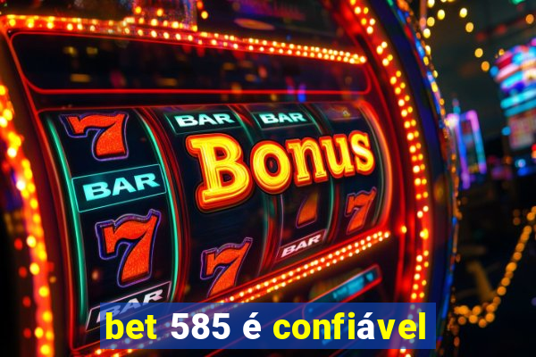 bet 585 é confiável