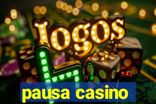 pausa casino