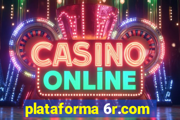 plataforma 6r.com