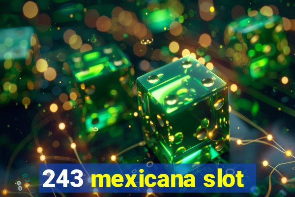 243 mexicana slot