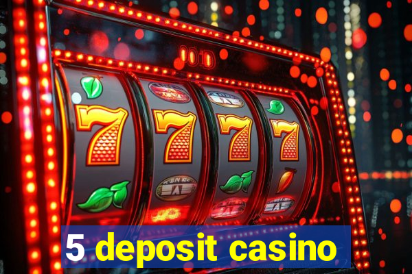 5 deposit casino