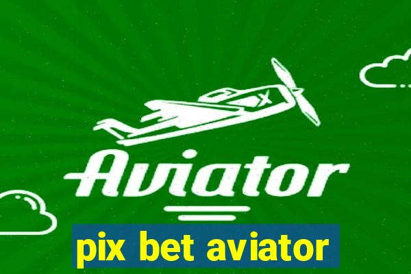 pix bet aviator