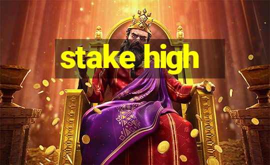 stake high