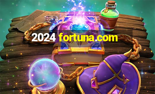 2024 fortuna.com