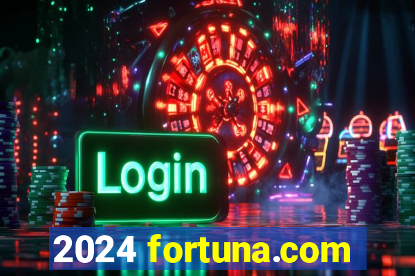 2024 fortuna.com