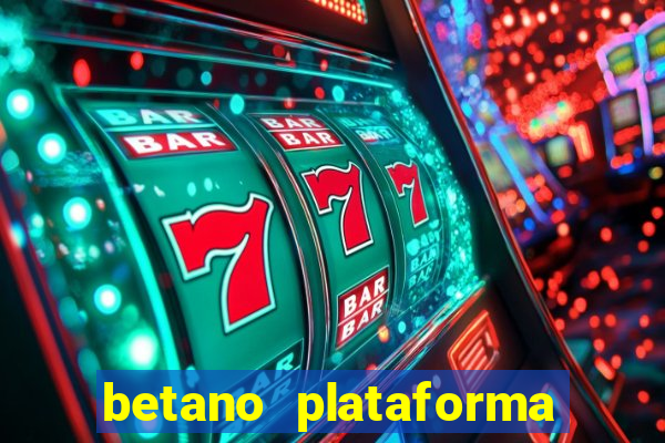 betano plataforma de jogos