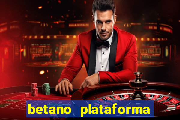 betano plataforma de jogos