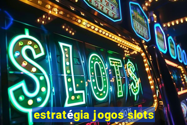 estratégia jogos slots