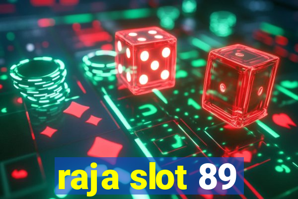 raja slot 89